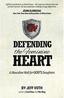 Defending the Feminine Heart: A Masculine Wall for God's Daughters