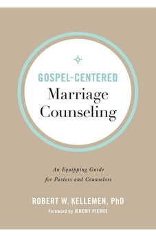 Gospel-Centered Marriage Counseling: An Equipping Guide for Pastors and Counselors
