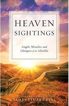 Heaven Sightings: Angels, Miracles, and Glimpses of the Afterlife