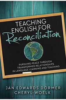 Teaching English For Reconciliation: Pursuing Peace through Transformed Relationships in Language Learning and Teaching