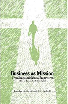 Business As Mission: From Impoverished to Empowered (Evangelical Missiological Society)