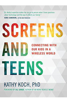 Screens and Teens: Connecting with Our Kids in a Wireless World