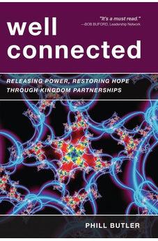 Well Connected: Releasing Power, Restoring Hope through Kingdom Partnerships