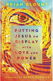 Putting Jesus on Display with Love and Power