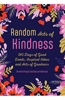 Random Acts of Kindness: 365 Days of Good Deeds, Inspired Ideas and Acts of Goodness
