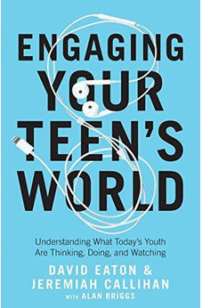 Engaging Your Teen's World: Understanding What Today's Youth Are Thinking, Doing, and Watching