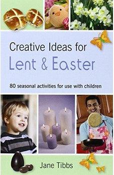 Creative Ideas for Lent & Easter: 80 Seasonal Activities for Use with Children 9780857462459