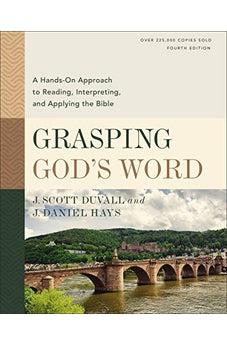 Grasping God's Word, Fourth Edition: A Hands-On Approach to Reading, Interpreting, and Applying the Bible - Biblestore.com