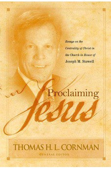 Proclaiming Jesus: Essays on the Centrality of Christ in the Church in Honor of Joseph M. Stowell