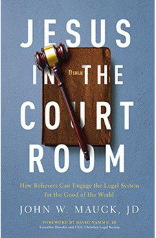 Jesus in the Courtroom: How Believers Can Engage the Legal System for the Good of His World