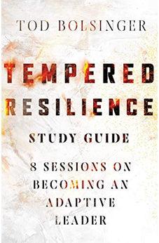 Tempered Resilience Study Guide: 8 Sessions on Becoming an Adaptive Leader (Tempered Resilience Set)
