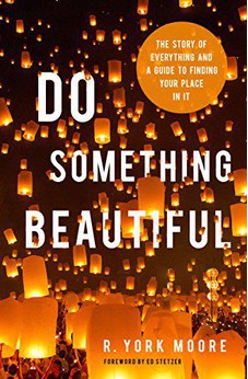 Do Something Beautiful: The Story of Everything and a Guide to Finding Your Place In It