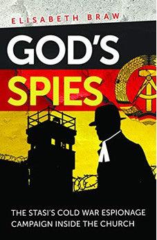 God's Spies: The Stasi's Cold War espionage campaign inside the Church