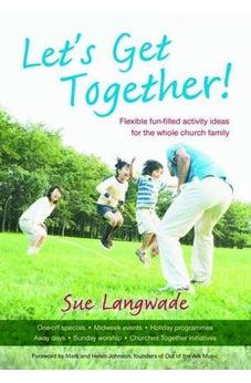 Let's Get Together!: Flexible Fun-filled Activity Ideas for the Whole Church Family 9781841018843