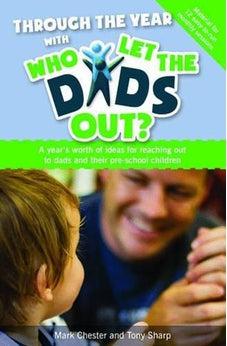 Through the Year with Who Let the Dads out?: A Year's Worth of Ideas for Reaching out to Dads and Their Pre-school Children 9781841017273