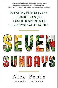 Seven Sundays: A Faith, Fitness, and Food Plan for Lasting Spiritual and Physical Change