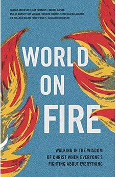 World on Fire: Walking in the Wisdom of Christ When Everyone's Fighting About Everything