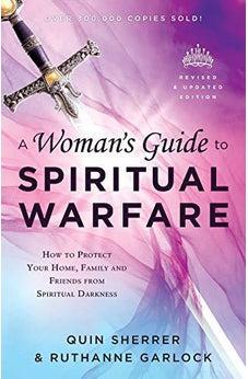 A Woman's Guide to Spiritual Warfare: How to Protect Your Home, Family and Friends from Spiritual Darkness