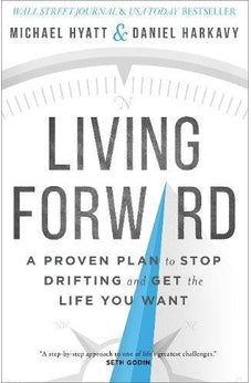 Living Forward: A Proven Plan to Stop Drifting and Get the Life You Want