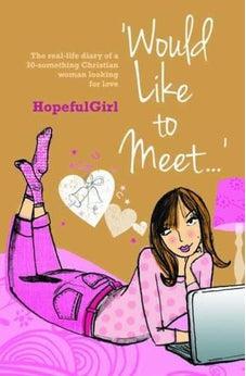 Would Like to Meet...: The Real-life Diary of a 30-something Christian Woman Looking for Love 9780857461520