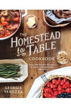The Homestead-to-Table Cookbook: Over 200 Simple Recipes to Savor a Sustainable Lifestyle
