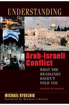 Understanding the Arab-Israeli Conflict: What the Headlines Haven't Told You