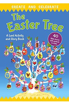 Create and celebrate: The Easter Tree: A Lent Activity and Story Book