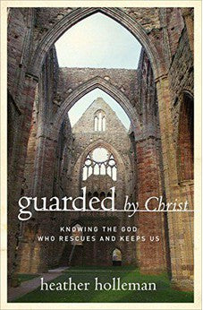 Guarded by Christ: Knowing the God Who Rescues and Keeps Us