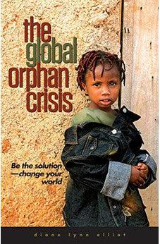 The Global Orphan Crisis: Be the Solution, Change Your World