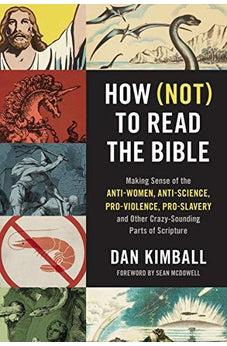 How (Not) to Read the Bible: Making Sense of the Anti-women, Anti-science, Pro-violence, Pro-slavery and Other Crazy-Sounding Parts of Scripture