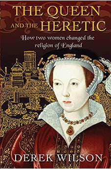 The Queen and the Heretic: How two women changed the religion of England