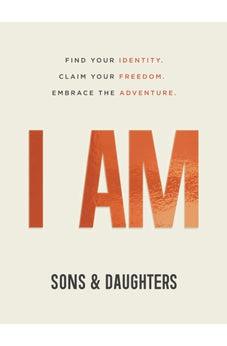 I AM: Find Your Identity. Claim Your Freedom. Embrace the Adventure