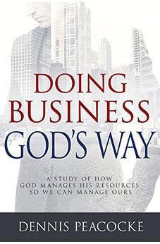 Doing Business God's Way: A Study of How God Manages His Resources So We Can Manage Ours