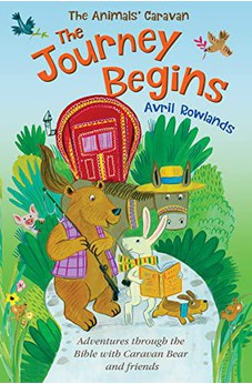 The Journey Begins: Adventures through the Bible with Caravan Bear and friends (The Animals' Caravan)