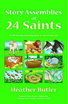 Story Assemblies of 24 Saints: 24 Off-The-Peg Assemblies for the School Year 9781841017037