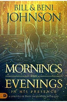 Mornings and Evenings in His Presence: A Lifestyle of Daily Encounters with God