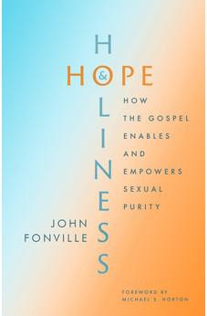 Hope and Holiness: How the Gospel Enables and Empowers Sexual Purity