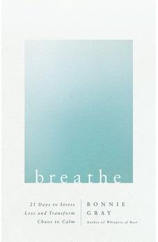 Breathe: 21 Days to Stress Less and Transform Chaos to Calm