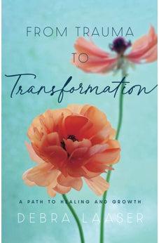 From Trauma to Transformation: A Path to Healing and Growth
