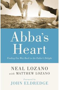 Abba's Heart: Finding Our Way Back to the Father's Delight