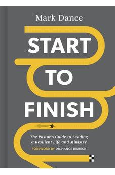 Start to Finish: The Pastor’s Guide to Leading a Resilient Life and Ministry