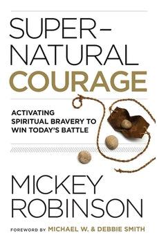 Supernatural Courage: Activating Spiritual Bravery to Win Today's Battle