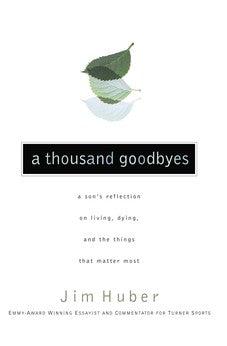 A Thousand Goodbyes: A Son's Reflection on Living, Dying, and the Things that Matter Most