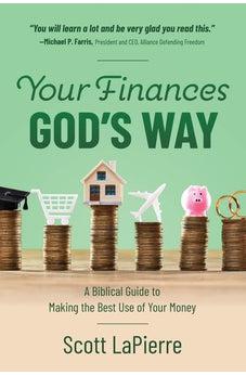 Your Finances God's Way: A Biblical Guide to Making the Best Use of Your Money