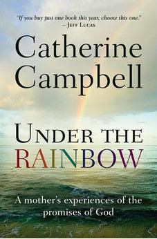 Under the Rainbow: A Mother's Experiences of the Promises of God