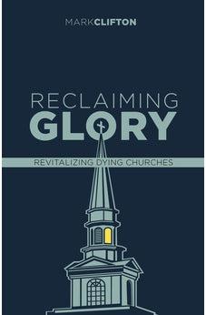 Reclaiming Glory, Updated Edition: Creating a Gospel Legacy throughout North America