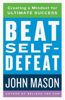 Beat Self-Defeat - Creating a Mindset for Ultimate Success