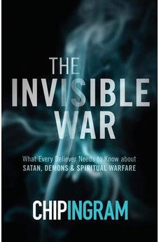 The Invisible War: What Every Believer Needs to Know about Satan, Demons, and Spiritual Warfare