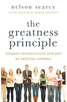 Greatness Principle, The: Finding Significance and Joy by Serving Others