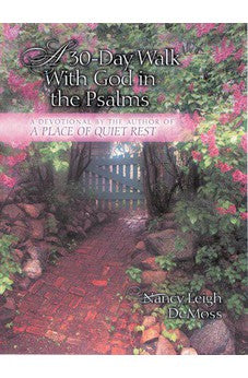 A Thirty-Day Walk with God in the Psalms: A Devotional From the Author of 'A Place of Quiet Rest'